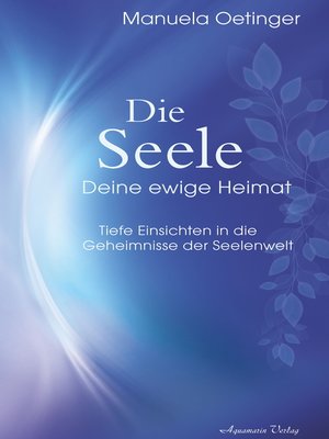 cover image of Die Seele – Deine ewige Heimat. Tiefe Einsichten in die Geheimnisse der Seelenwelt
